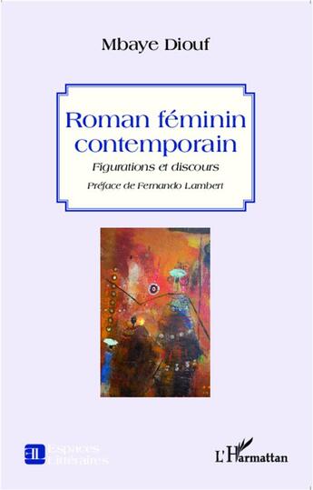 Couverture du livre « Roman féminin contemporain ; figurations et discours » de Mbaye Diouf aux éditions L'harmattan