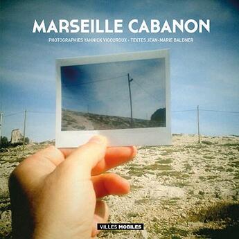 Couverture du livre « Marseille cabanon » de Jean-Marie Baldner et Yanninck Vigouroux aux éditions Editions De Juillet