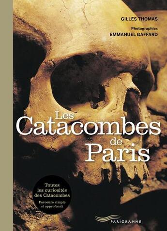 Couverture du livre « Les catacombes de Paris » de Emmanuel Gaffard et Gilles Thomas aux éditions Parigramme