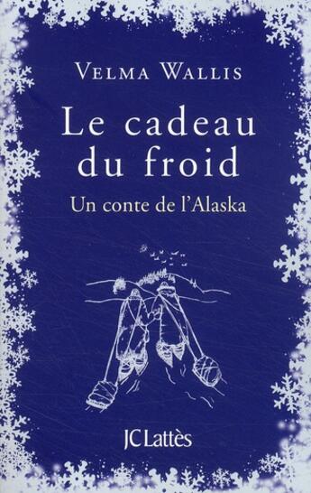 Couverture du livre « Le cadeau du froid ; un conte de l'Alaska » de Wallis-V aux éditions Lattes
