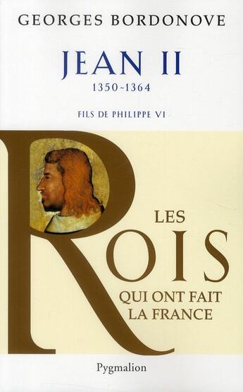 Couverture du livre « Jean II ; fils de Philippe VI, 1350-1364 (édition 2010) » de Georges Bordonove aux éditions Pygmalion