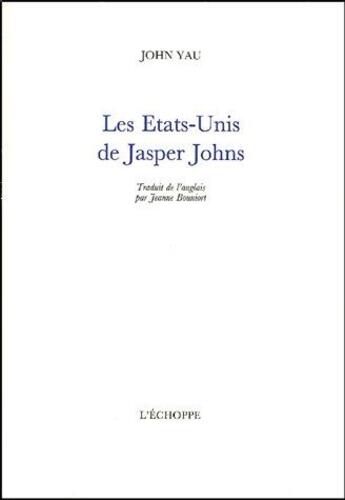 Couverture du livre « Les États-Unis de Jasper Johns » de John Yau aux éditions L'echoppe