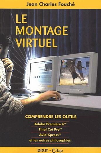 Couverture du livre « Le montage virtuel ; comprendre les outils » de Jean-Charles Fouche aux éditions Dixit