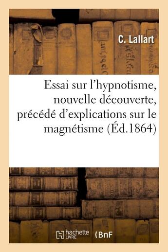 Couverture du livre « Essai sur l'hypnotisme, nouvelle decouverte, precede d'explications sur le magnetisme - et le somnam » de Lallart C. aux éditions Hachette Bnf