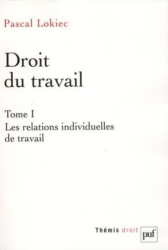 Couverture du livre « Droit du travail t.1 ; les relations individuelles de travail » de Pascal Lokiec aux éditions Puf