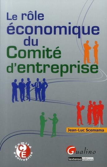 Couverture du livre « Le rôle économique du comité d'entreprise » de Jean-Luc Scemama aux éditions Gualino