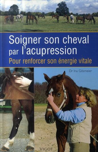 Couverture du livre « Soigner son cheval par l'acupression » de Ina Gosmeier aux éditions Vigot