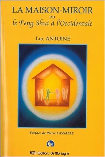 Couverture du livre « La maison miroir ou le feng shui à l'occidentale » de Luc Antoine aux éditions De Mortagne