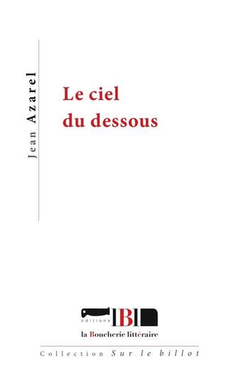 Couverture du livre « Le ciel du dessous » de Jean Azarel aux éditions La Boucherie Litteraire
