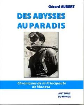Couverture du livre « Des abysses au paradis ; chroniques de la Principauté de Monaco » de Gerard Aubert aux éditions Auteurs Du Monde