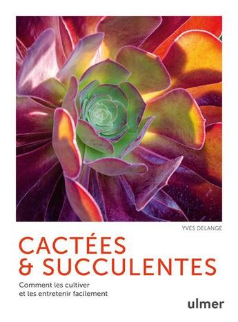 Couverture du livre « Cactées et succulentes : comment les cultiver et les entretenir facilement » de Yves Delange aux éditions Eugen Ulmer