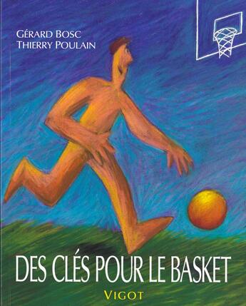 Couverture du livre « Des clés pour le basket » de Gerard Bosc et Thierry Poulain aux éditions Vigot