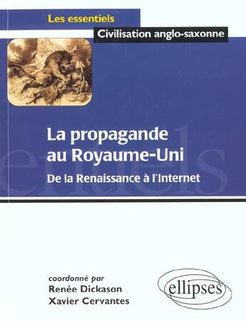 Couverture du livre « La propagande au Royaume-Uni ; de la renaissance à l'internet » de Renee Dickason et Xavier Cervantes aux éditions Ellipses