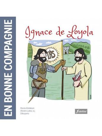 Couverture du livre « En bonne compagnie ; Ignace de Loyola » de Esteban Rocio et Alvaro Lobo et Dibujario aux éditions Fidelite