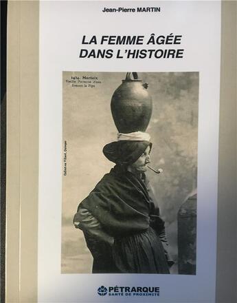 Couverture du livre « La femme agee dans l'histoire » de Jean-Pierre Martin aux éditions Petrarque