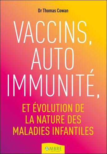 Couverture du livre « Vaccins, auto immunité et évolution de la nature des maladies infantiles » de Thomas Cowan aux éditions Ambre