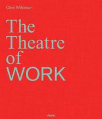 Couverture du livre « Clive wilkinson: the theatre of work » de Wilkinson Clive aux éditions Frame