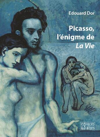 Couverture du livre « Picasso, l'énigme de La Vie » de Edouard Dor aux éditions Espaces & Signes