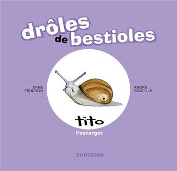 Couverture du livre « Drôles de bestioles ; Tito l'escargot » de Anne Fruchon et Andre Goupille aux éditions Zortziko