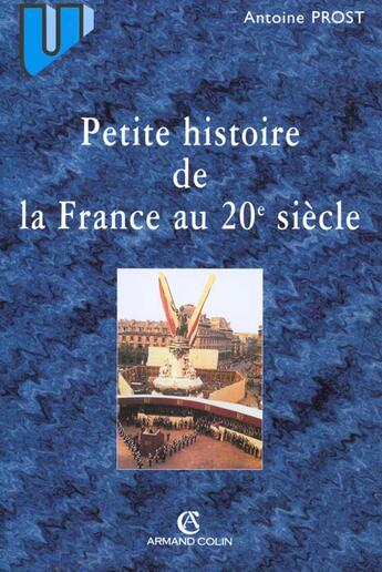 Couverture du livre « Petite Histoire De La France Au 20e Siecle » de Prost aux éditions Armand Colin