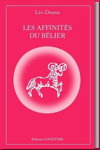 Couverture du livre « Les affinités du Bélier » de Leo Daunis aux éditions Googtime