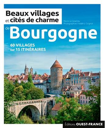 Couverture du livre « Beaux villages et cités de charme de Bourgogne » de Marie Le Goaziou et Frederic Coignot aux éditions Ouest France
