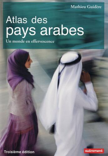 Couverture du livre « Atlas des pays arabes ; un monde en effervescence (3e édition) » de Mathieu Guidere aux éditions Autrement