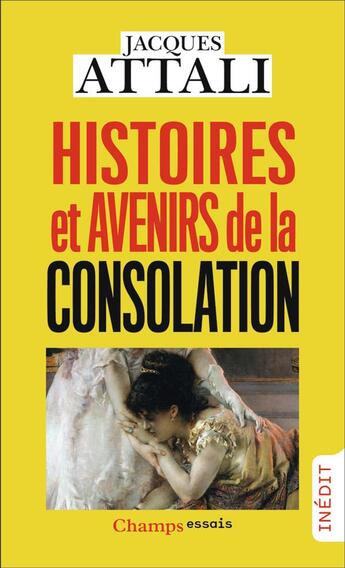 Couverture du livre « Histoires et avenirs de la consolation » de Jacques Attali aux éditions Flammarion