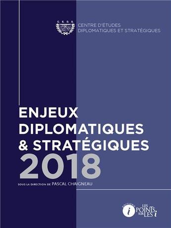 Couverture du livre « Enjeux diplomatiques et stratégiques (édition 2018) » de Pascal Chaigneau aux éditions Les Points Sur Les I
