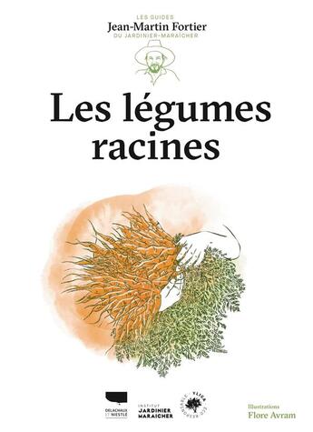 Couverture du livre « Les légumes racines : les guides du jardinier maraîcher » de Jean-Martin Fortier et Flore Avram aux éditions Delachaux & Niestle