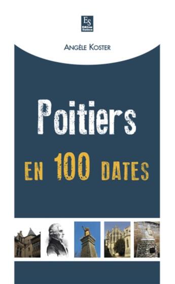 Couverture du livre « Poitiers en 100 dates » de Angele Koster aux éditions Editions Sutton