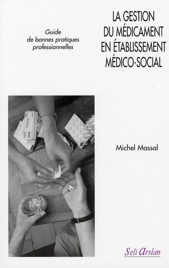 Couverture du livre « La gestion du médicament en établissement médico-social » de Massal Michel aux éditions Seli Arslan