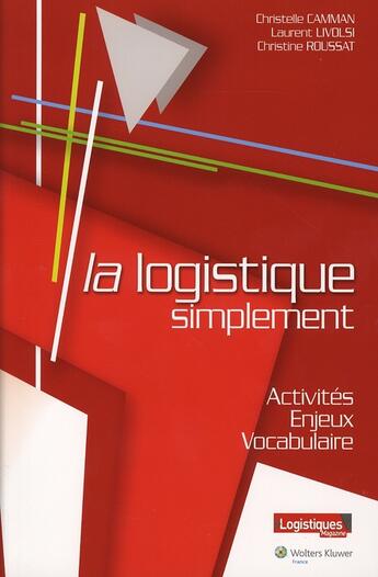 Couverture du livre « La Logistique Simplement Activites Enjeux Vocabulaire » de Camman Ch/Livol aux éditions Liaisons