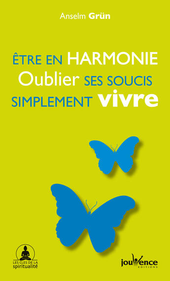 Couverture du livre « Être en harmonie, oublier ses soucis, simplement vivre » de Anselm Grun aux éditions Editions Jouvence