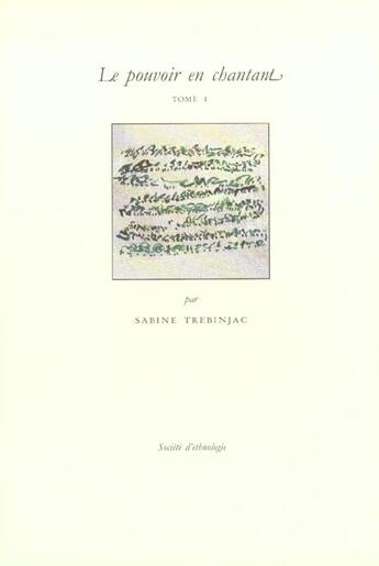 Couverture du livre « Le pouvoir en chantant. - t01 - le pouvoir en chantant - tome i - l'art de fabriquer une musique chi » de Sabine Trebinjac aux éditions Societe D'ethnologie