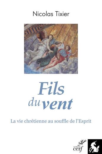 Couverture du livre « Fils du vent : la vie chrétienne au souffle de l'esprit » de Tixier Nicolas aux éditions Editions De La Licorne