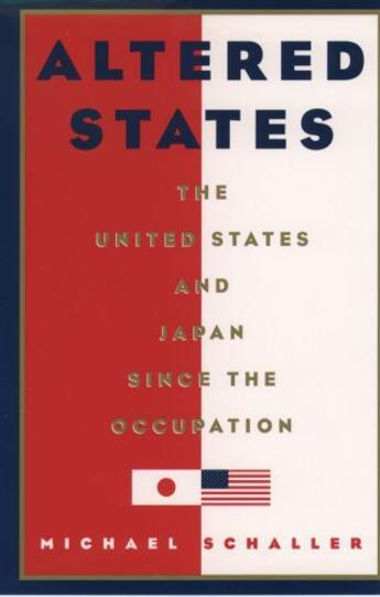 Couverture du livre « Altered States: The United States and Japan since the Occupation » de Schaller Michael aux éditions Oxford University Press Usa