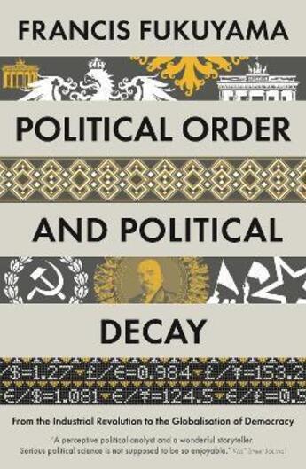 Couverture du livre « POLITICAL ORDER AND POLITICAL DECAY - FROM THE INDUSTRIAL REVOLUTION TO THE GLOBALISATION OF DEMOCRACY » de Francis Fukuyama aux éditions Profile Books