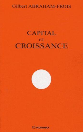 Couverture du livre « Capital et croissance » de Gilbert Abraham-Frois aux éditions Economica