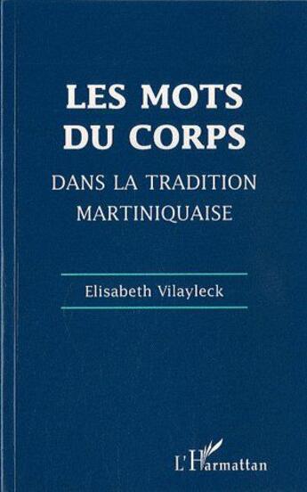 Couverture du livre « Les mots du corps dans la tradition martiniquaise » de Elisabeth Vilayleck aux éditions L'harmattan