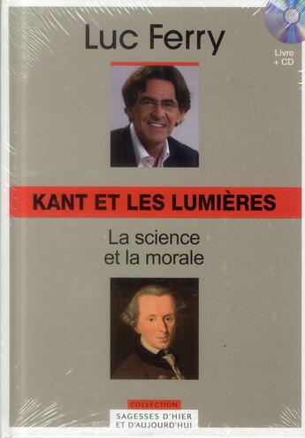 Couverture du livre « Kant et les lumières ; la science et la morale » de Luc Ferry aux éditions Societe Du Figaro