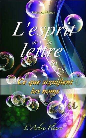Couverture du livre « L'esprit de la lettre ; ce que signifient les noms » de Mireille Martin aux éditions Arbre Fleuri