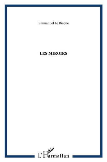 Couverture du livre « Les miroirs » de Emmanuel Le Ricque aux éditions L'harmattan