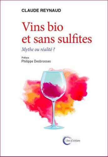 Couverture du livre « Vin bio et sans sulfites » de Claude Reynaud aux éditions Libre & Solidaire