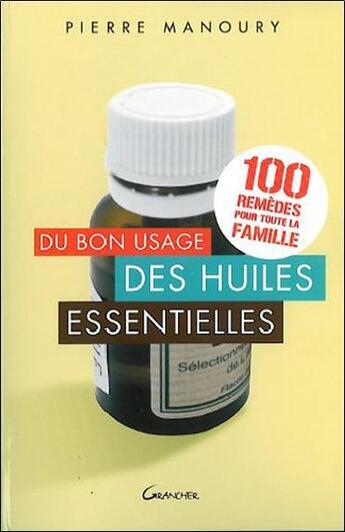 Couverture du livre « Du bon usage des huiles essentielles » de Pierre Manoury aux éditions Grancher