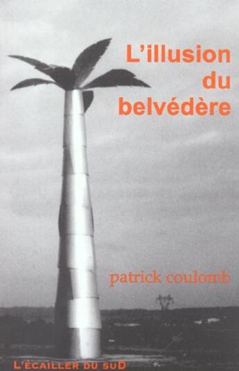 Couverture du livre « L'Illusion Du Belvedere » de Patrick Coulomb aux éditions L'ecailler Du Sud