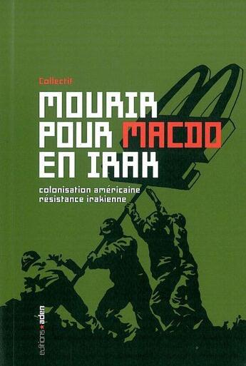 Couverture du livre « Mourir pour macdo en irak - colonisation americaine et resistance irakienne » de  aux éditions Aden Belgique