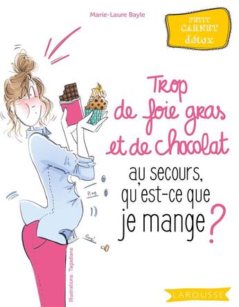 Couverture du livre « Trop de foie gras et de chocolat, au secours, qu'est-ce que je mange ? » de Diane Dufour et Marie-Laure Bayle aux éditions Larousse