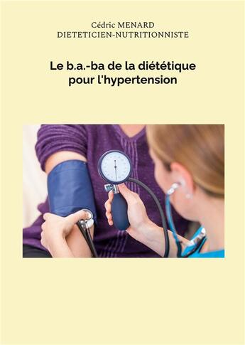 Couverture du livre « Le b.a.-ba de la diététique pour l'hypertension » de Cedric Menard aux éditions Books On Demand