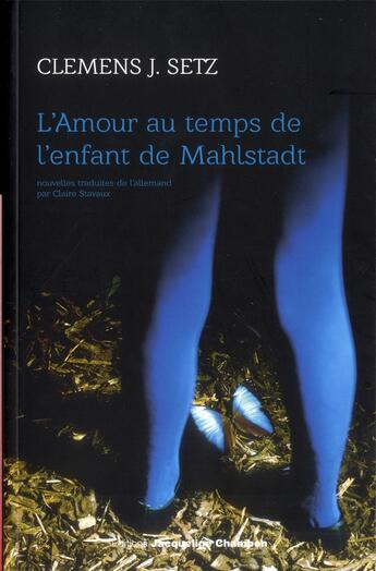 Couverture du livre « L'amour au temps de l'enfant de Mahlstadt » de Clemens J. Setz aux éditions Jacqueline Chambon